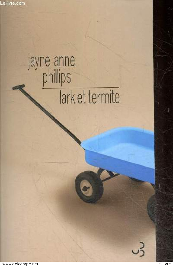 Lark Et Termite - Phillips Jayne Anne, Marc Amfreville (Traduction) - 2009 - Autres & Non Classés