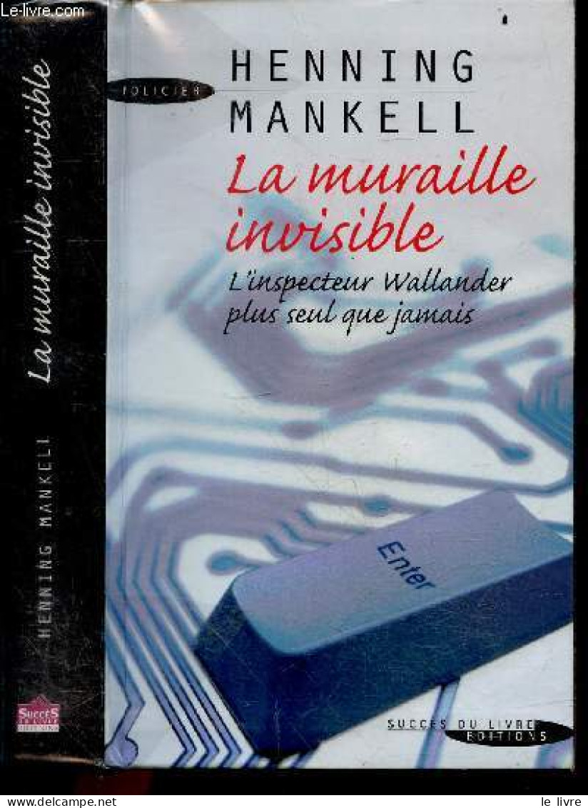 La Muraille Invisible - L'inspecteur Wallander Plus Seul Que Jamais - Henning Mankell, Anna Gibson (Traduction) - 2009 - Other & Unclassified