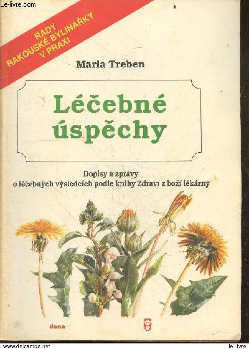 Lecebne Uspechy - Dopisy A Zpravy O Lecebnych Vysledcich Podle Knihy Zdravi Z Bozi Lekarny - Rady Rakouske Bylinarky V P - Cultura