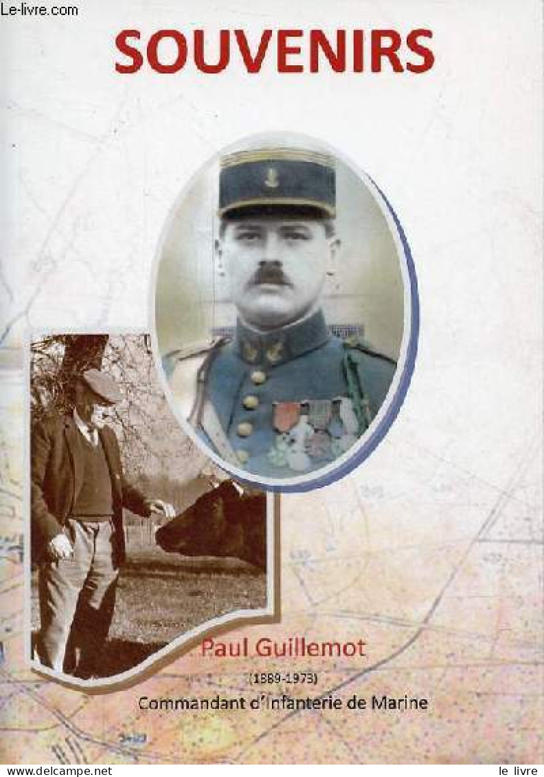 Souvenirs Paul Guillemot (1889-1973) Commandant D'Infanterie De Marine. - Guillemot Paul - 2016 - Other & Unclassified