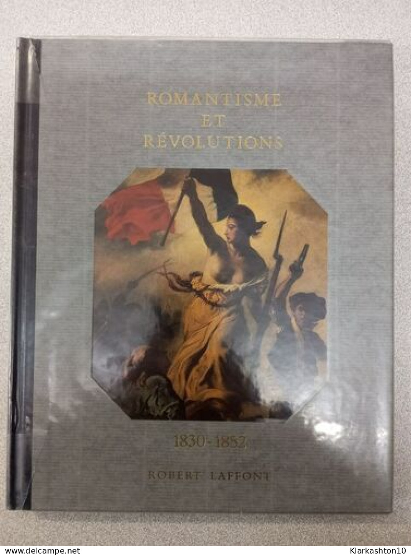 Romantisme Et Revolutions 1830 - 1852 Histoire De La France Et Des Français Au Jour Le Jour - Otros & Sin Clasificación