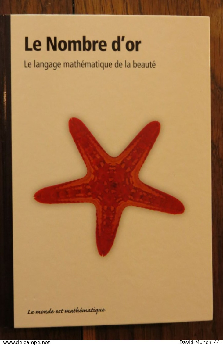Le Nombre D'or, Le Langage Mathématique De La Beauté De Fernando Corbalan. Le Monde Est Mathématique. 2011 - Wetenschap