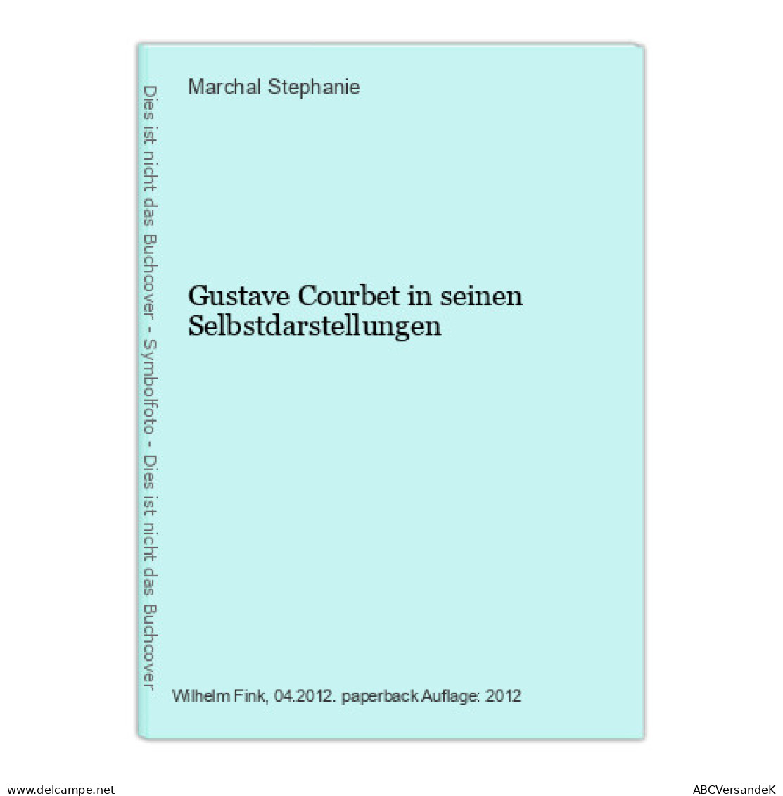 Gustave Courbet In Seinen Selbstdarstellungen - Altri & Non Classificati