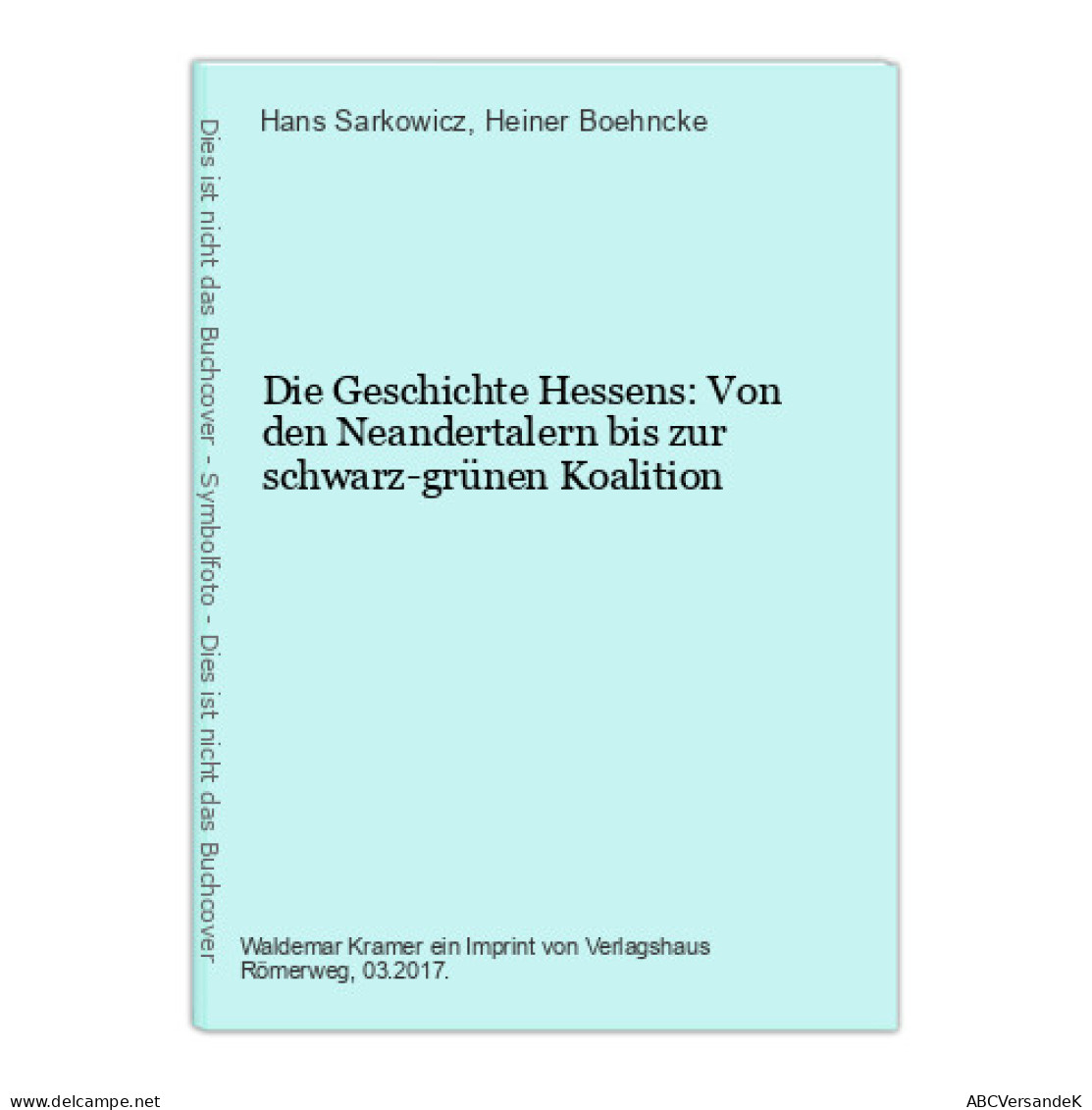 Die Geschichte Hessens: Von Den Neandertalern Bis Zur Schwarz-grünen Koalition - Otros & Sin Clasificación