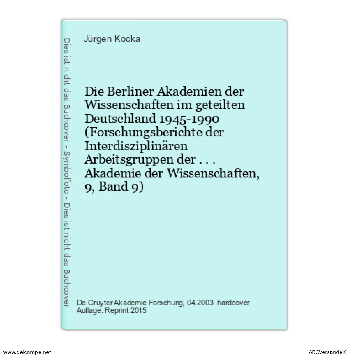 Die Berliner Akademien Der Wissenschaften Im Geteilten Deutschland 1945-1990 (Forschungsberichte Der Interdisz - Sonstige & Ohne Zuordnung