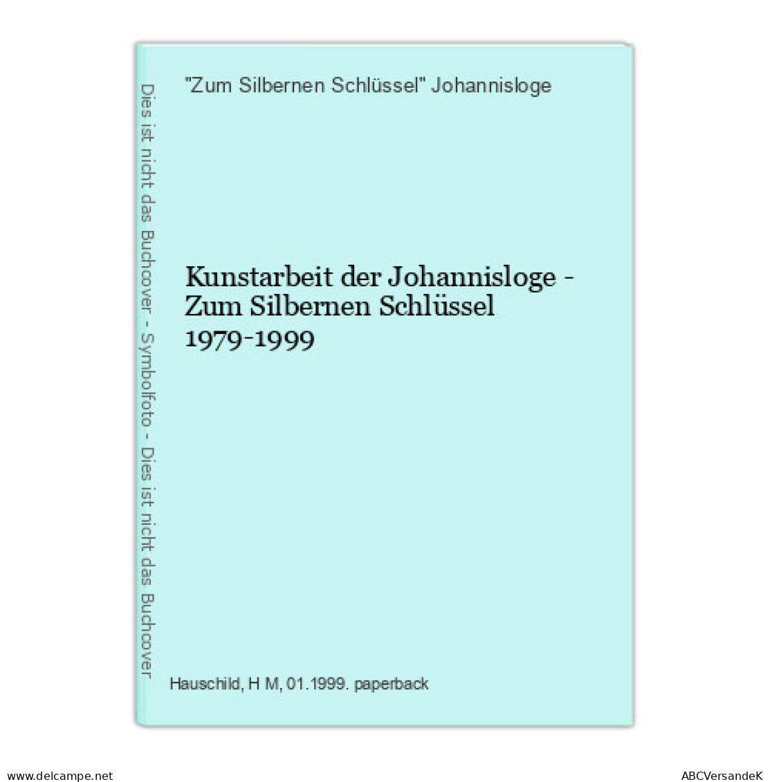 Kunstarbeit Der Johannisloge - Zum Silbernen Schlüssel 1979-1999 - Autres & Non Classés