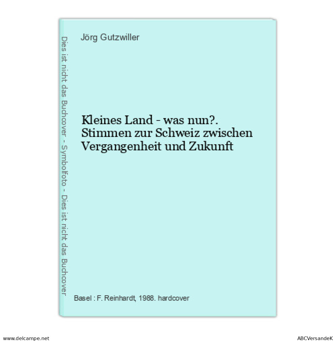 Kleines Land - Was Nun?. Stimmen Zur Schweiz Zwischen Vergangenheit Und Zukunft - Andere & Zonder Classificatie