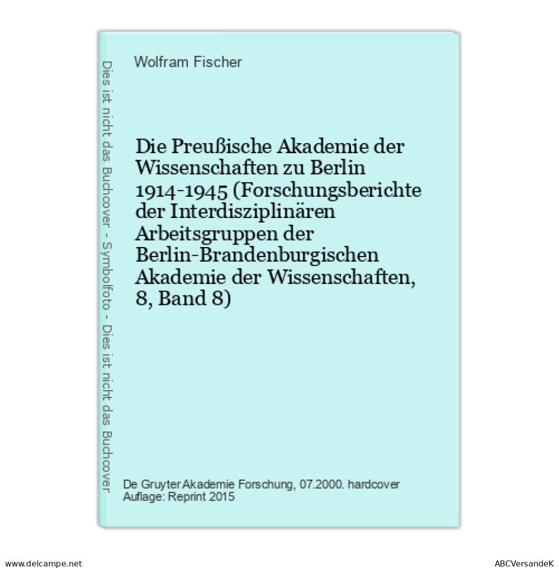 Die Preußische Akademie Der Wissenschaften Zu Berlin 1914-1945 (Forschungsberichte Der Interdisziplinären Ar - Autres & Non Classés