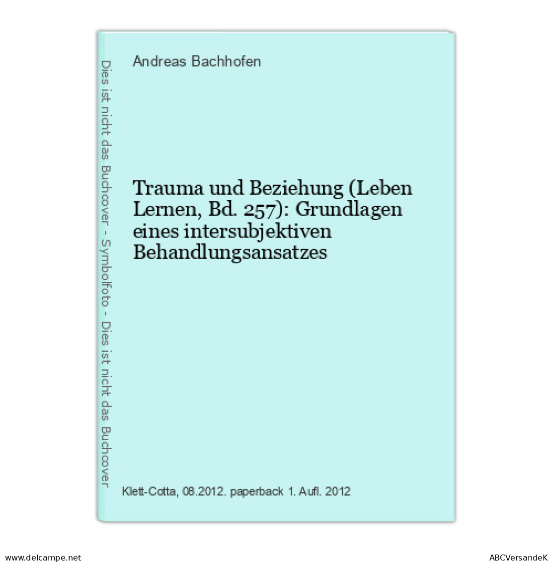 Trauma Und Beziehung (Leben Lernen, Bd. 257): Grundlagen Eines Intersubjektiven Behandlungsansatzes - Sonstige & Ohne Zuordnung