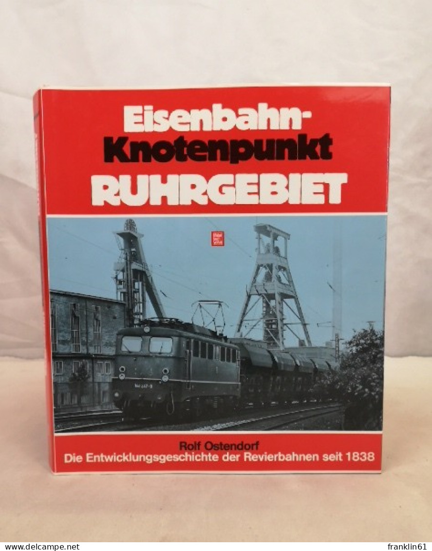 Eisenbahnknotenpunkt Ruhrgebiet: Die Entwicklungsgeschichte Der Revierbahnen Seit 1838. - Verkehr