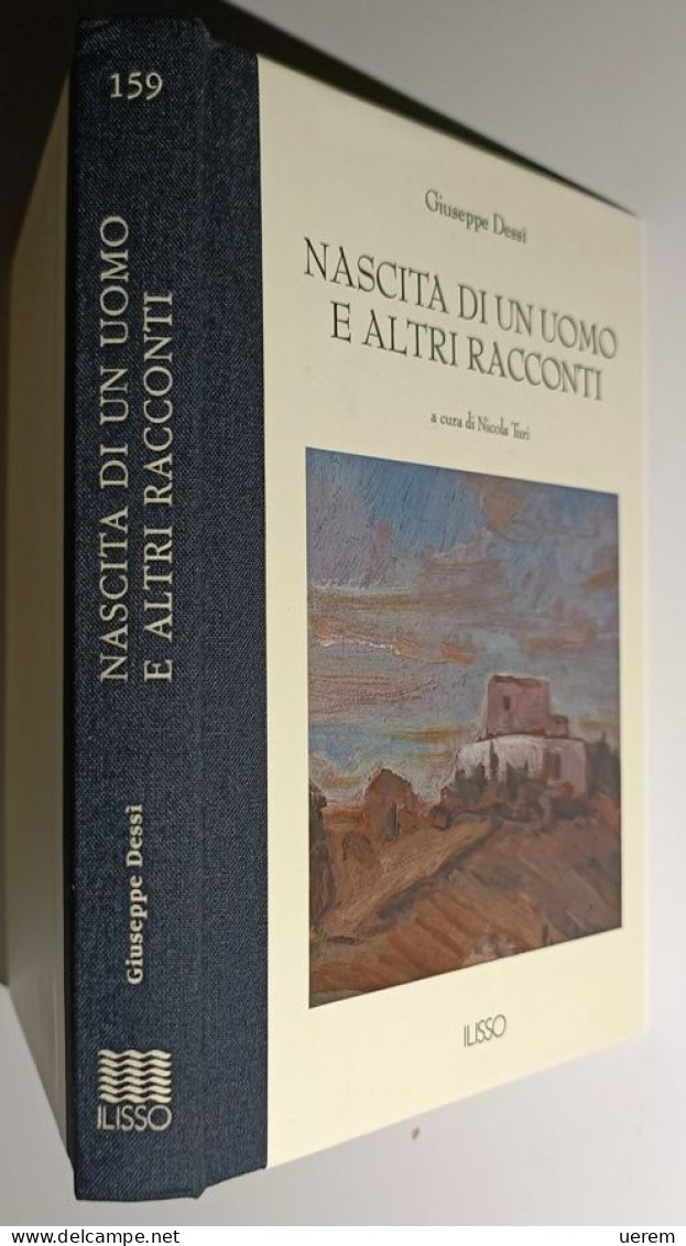 2015 Sardegna Dessì Ilisso Dessì Giuseppe Nascita Di Un Uomo E Altri Racconti Nuoro, Ilisso 2015 - Old Books
