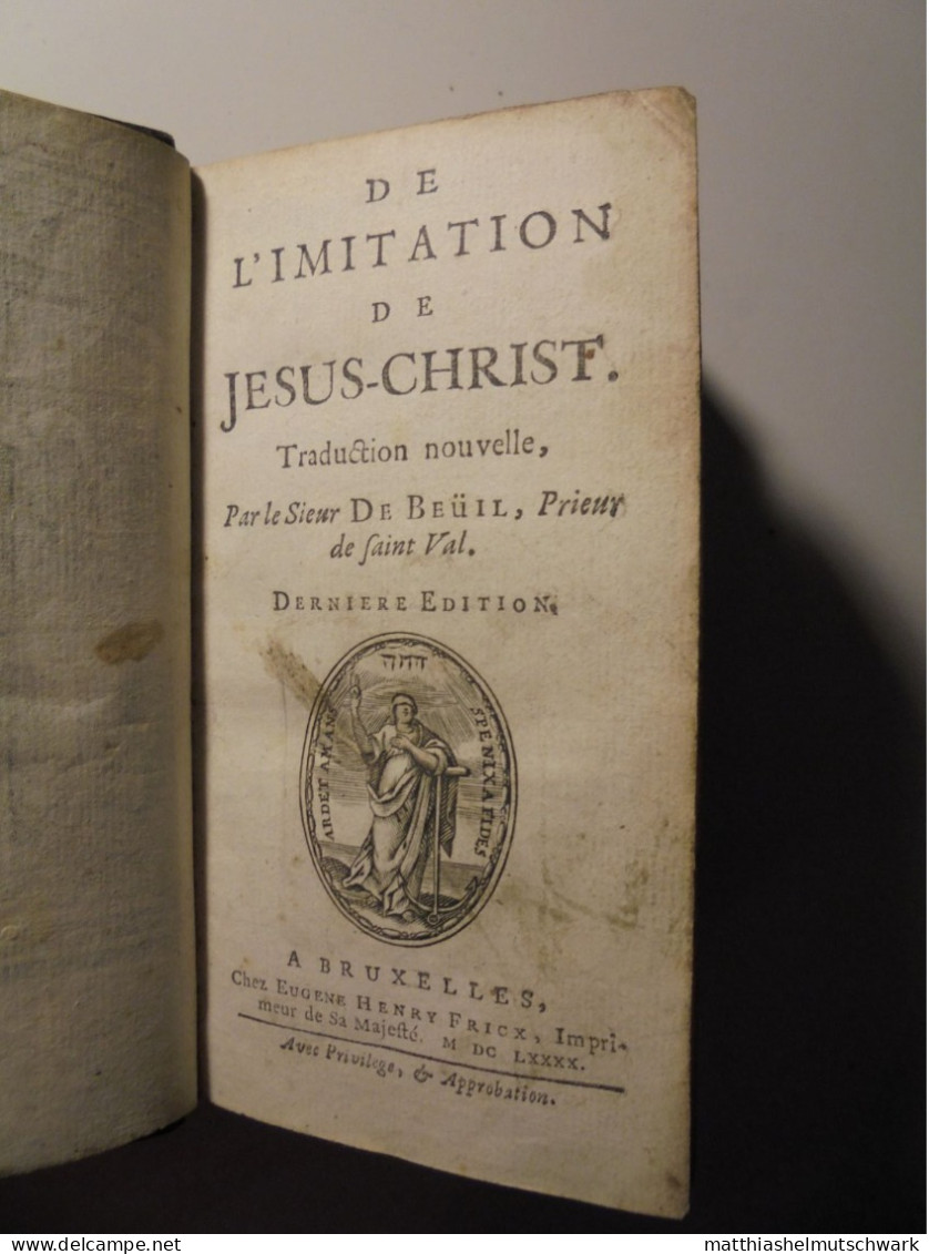 De L’Imitation De Jesus Christ. Traduction Nouvelle, Par Le Sieur DE BEÜIL, DERNIERE EDITION.  Verlag: EUGENE HENR - Jusque 1700