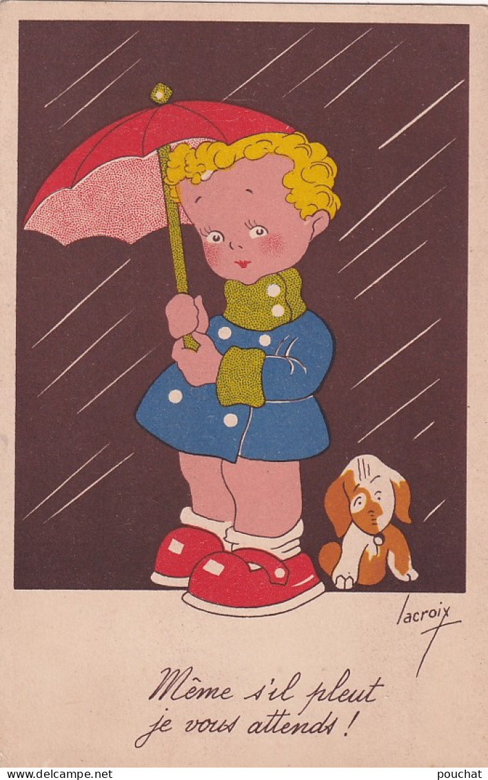 XXX Nw- MEME S'IL PLEUT JE VOUS ATTENDS - FILLETTE AVEC CHIOT SOUS LA PLUIE - ILLUSTRATEUR LACROIX - Andere & Zonder Classificatie