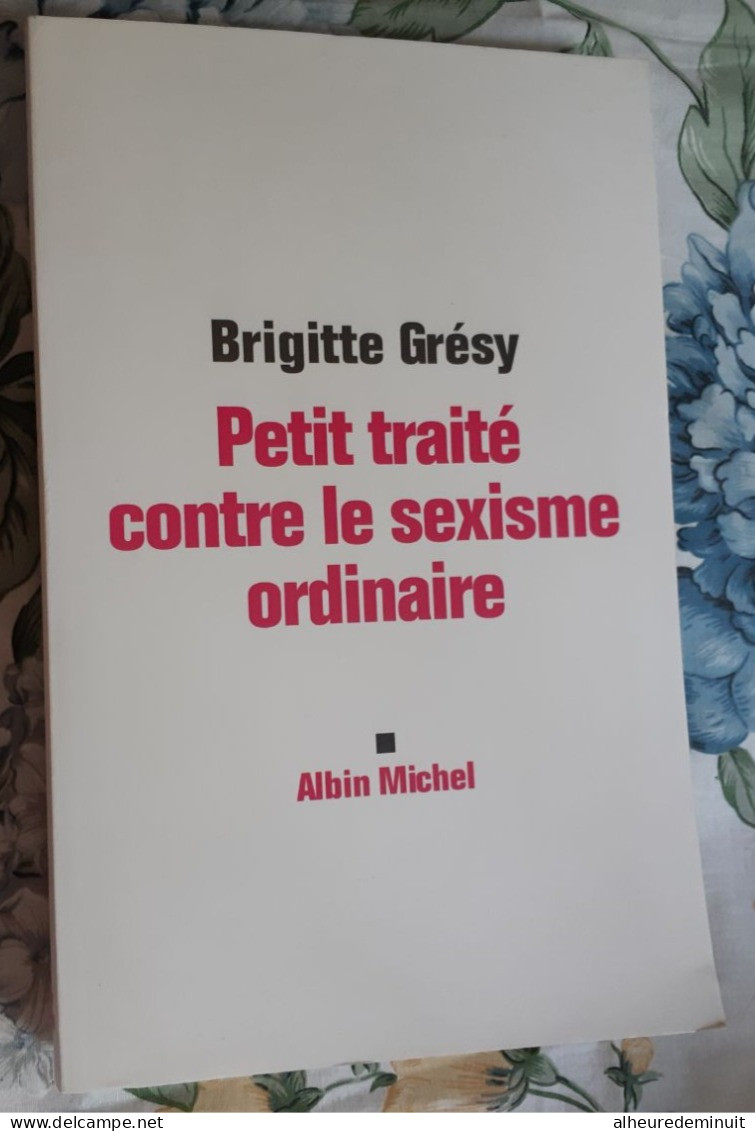 PETIT TRAITE CONTRE LE SEXISME ORDINAIRE"Brigitte Grésy" - Sociologie