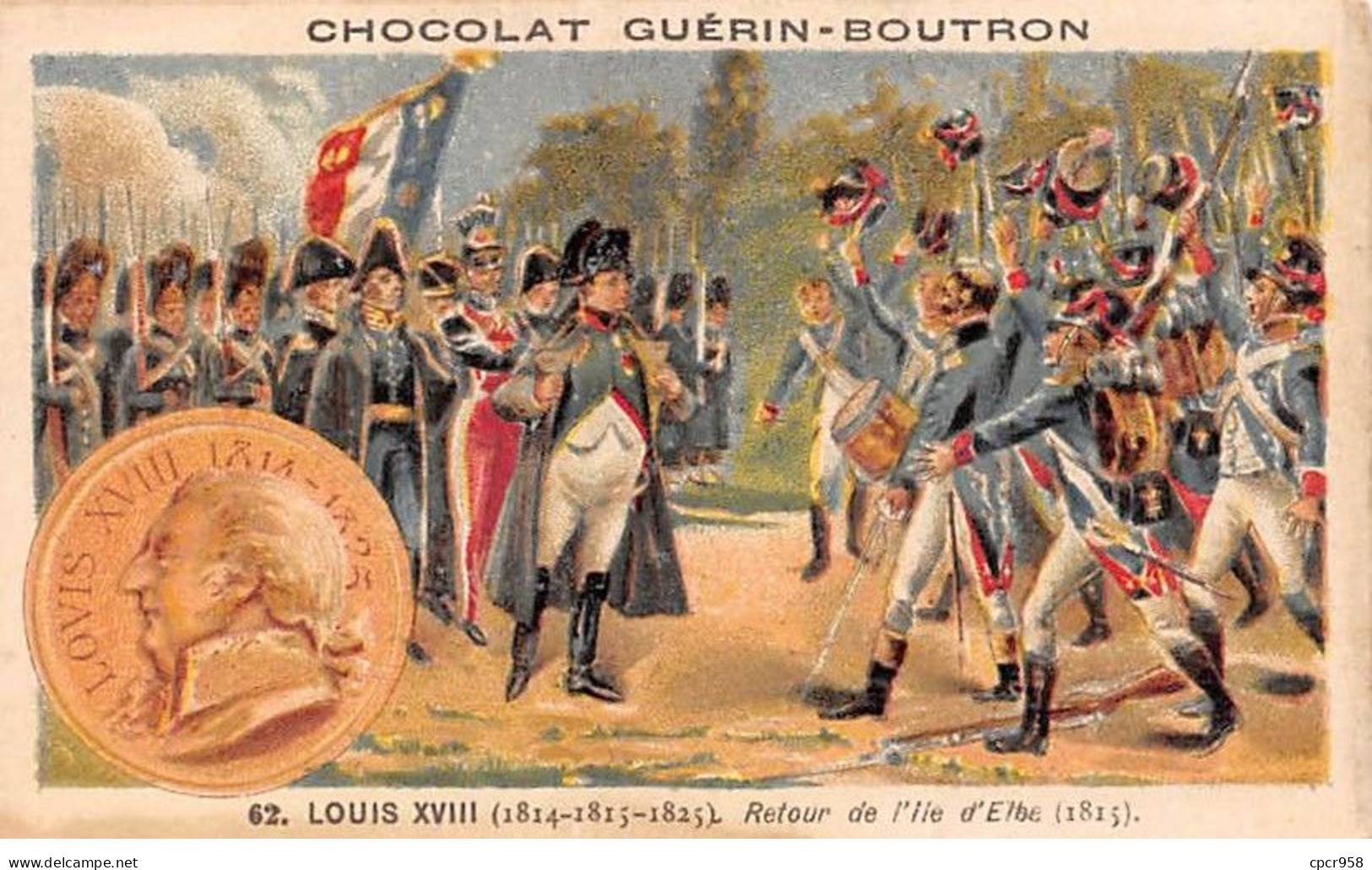 Chromos -COR11830 - Chocolat Guérin-Boutron - Louis XVIII - Retour De L'ile D'Elbe - Soldats -  6x10cm Env. - Guérin-Boutron