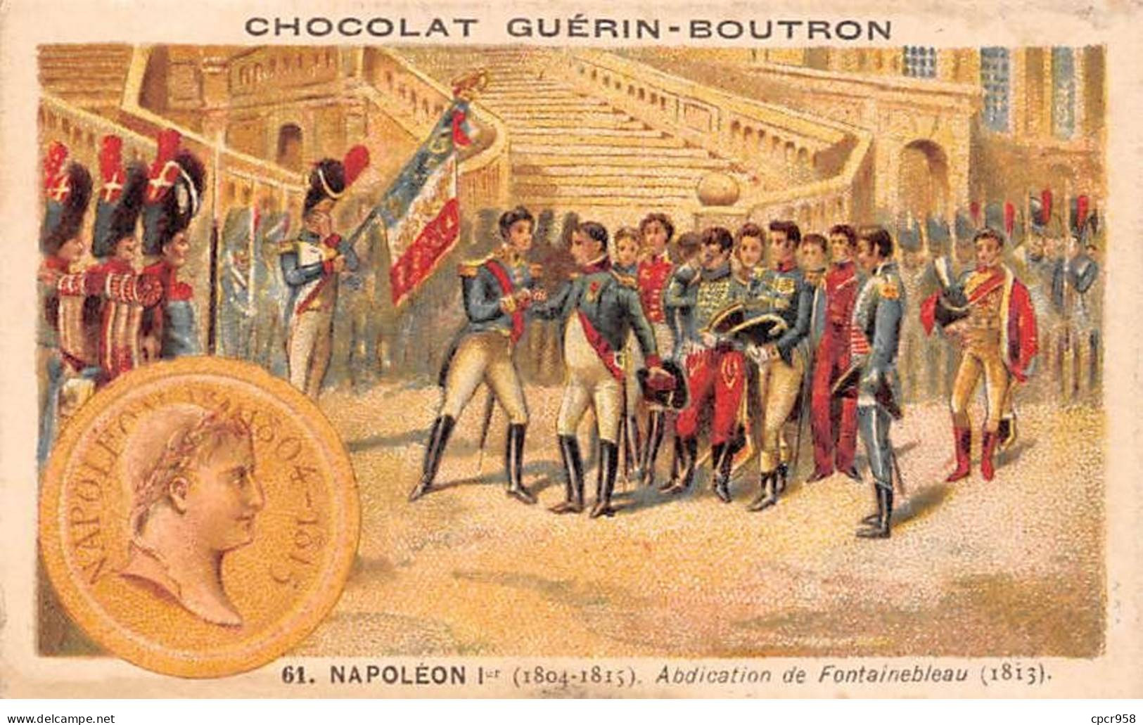 Chromos -COR11829 - Chocolat Guérin-Boutron - Napoléon Ier - Abdication - Fontainebleau - Soldats -  6x10cm Env. - Guerin Boutron