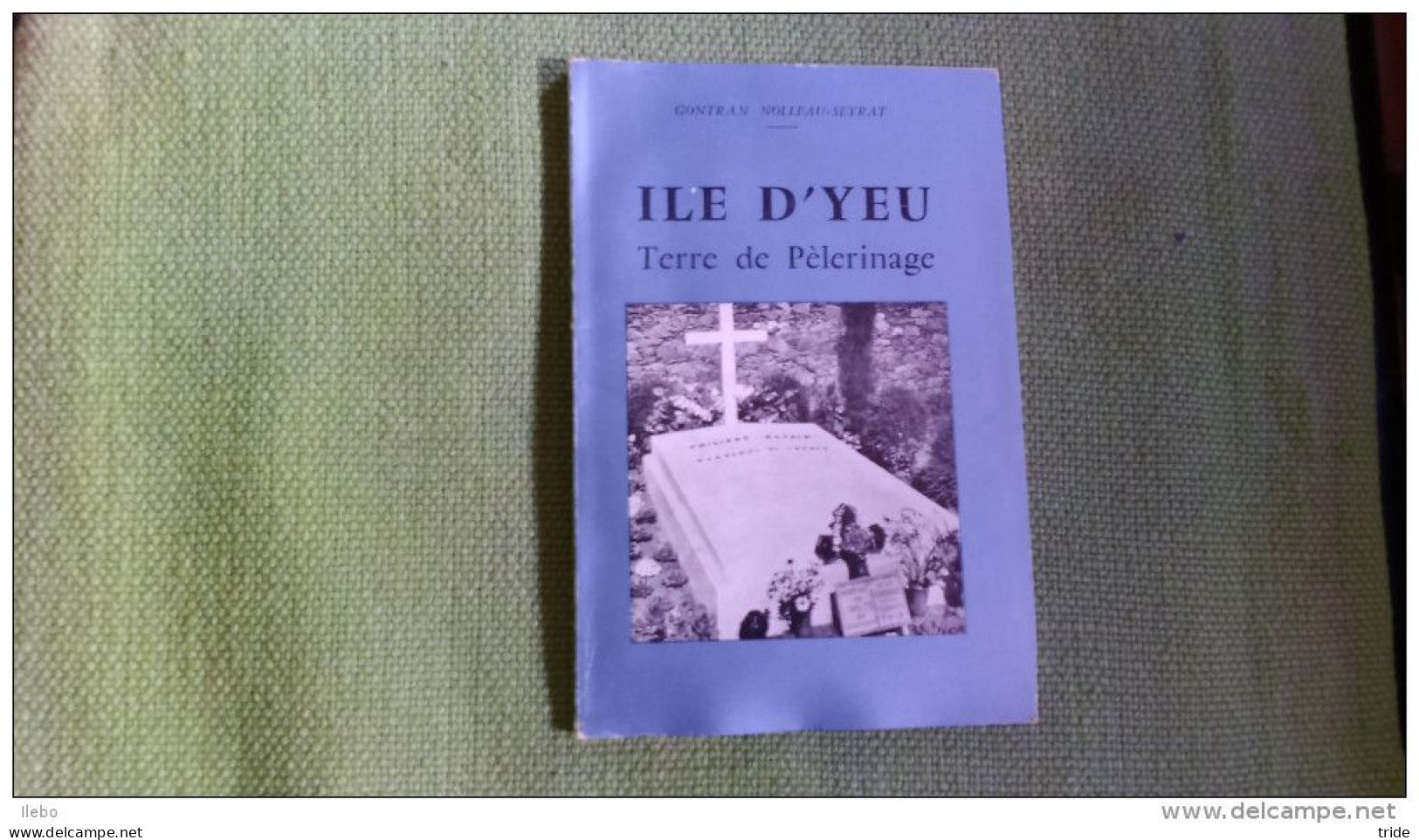 Ile D'yeu Terre De Pélerinage De Nolleau Seyrat 1958 Pétain Illustré Vendée - Tourism Brochures
