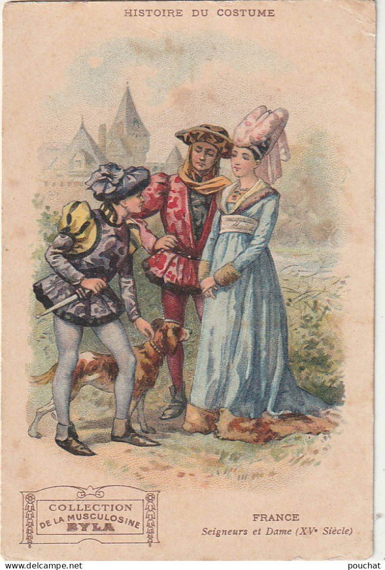 ZY 113- FRANCE - HISTOIRE DU COSTUME - SEIGNEURS ET DAME - CHROMO PUBLICITAIRE  MUSCULOSINE BYLA , GENTILLY PARIS - Sonstige & Ohne Zuordnung