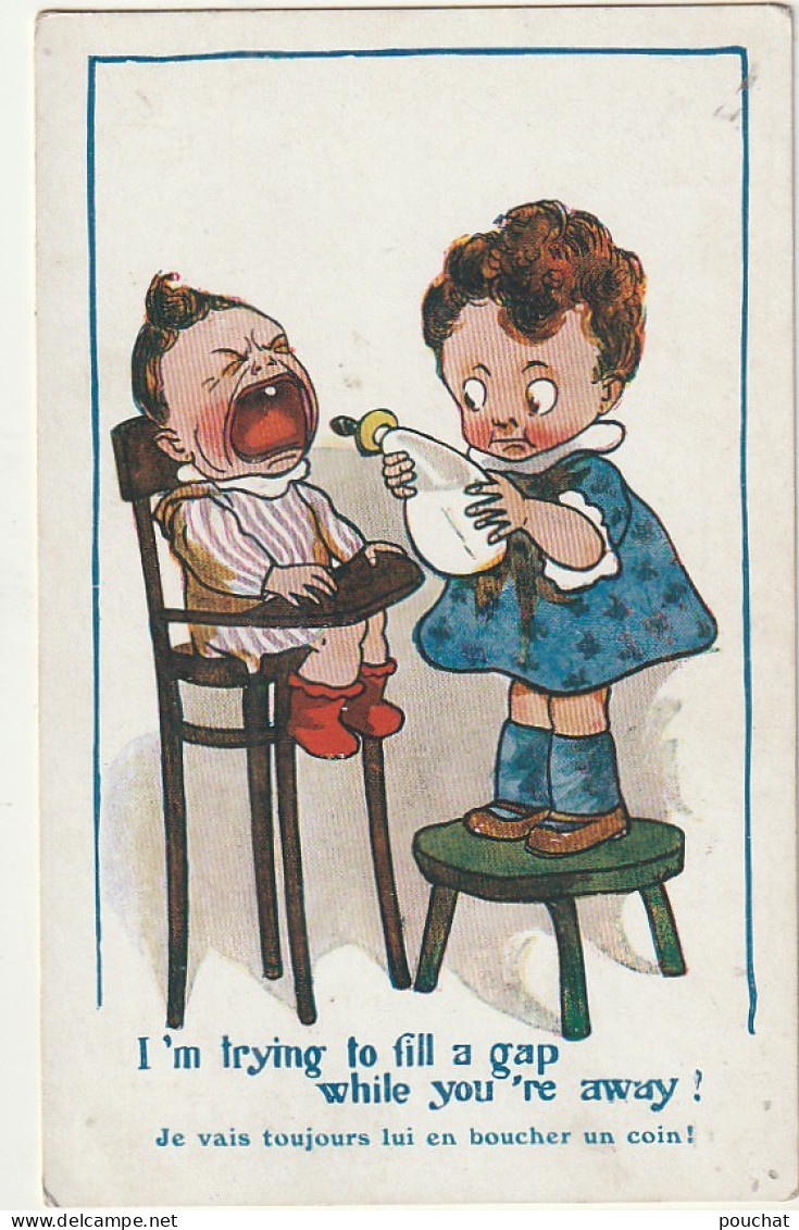 ZY 136- " JE VAIS TOUJOURS LUI EN BOUCHER UN COIN " - FILLETTE DONNANT LE BIBERON A UN BEBE HURLANT - ILLUSTRATEUR - Humorous Cards