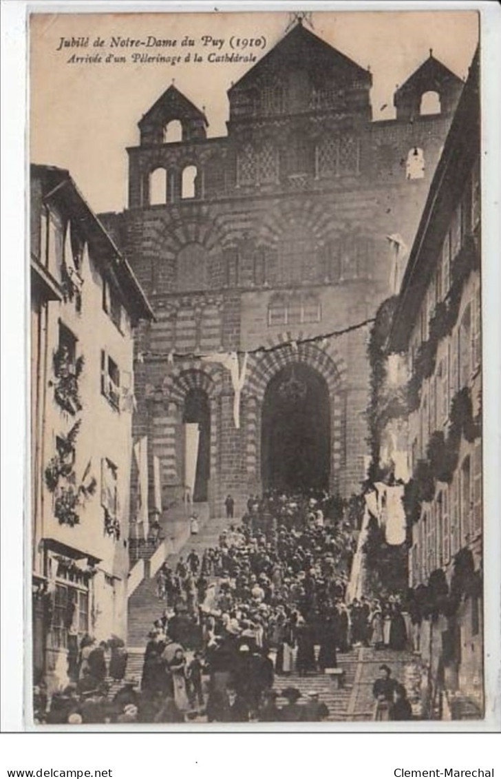 LE PUY : Jubilé De Notre Dame Du Puy (1910) - Arrivée D'un Pèlerinage à La Cathédrale - Très Bon état - Le Puy En Velay