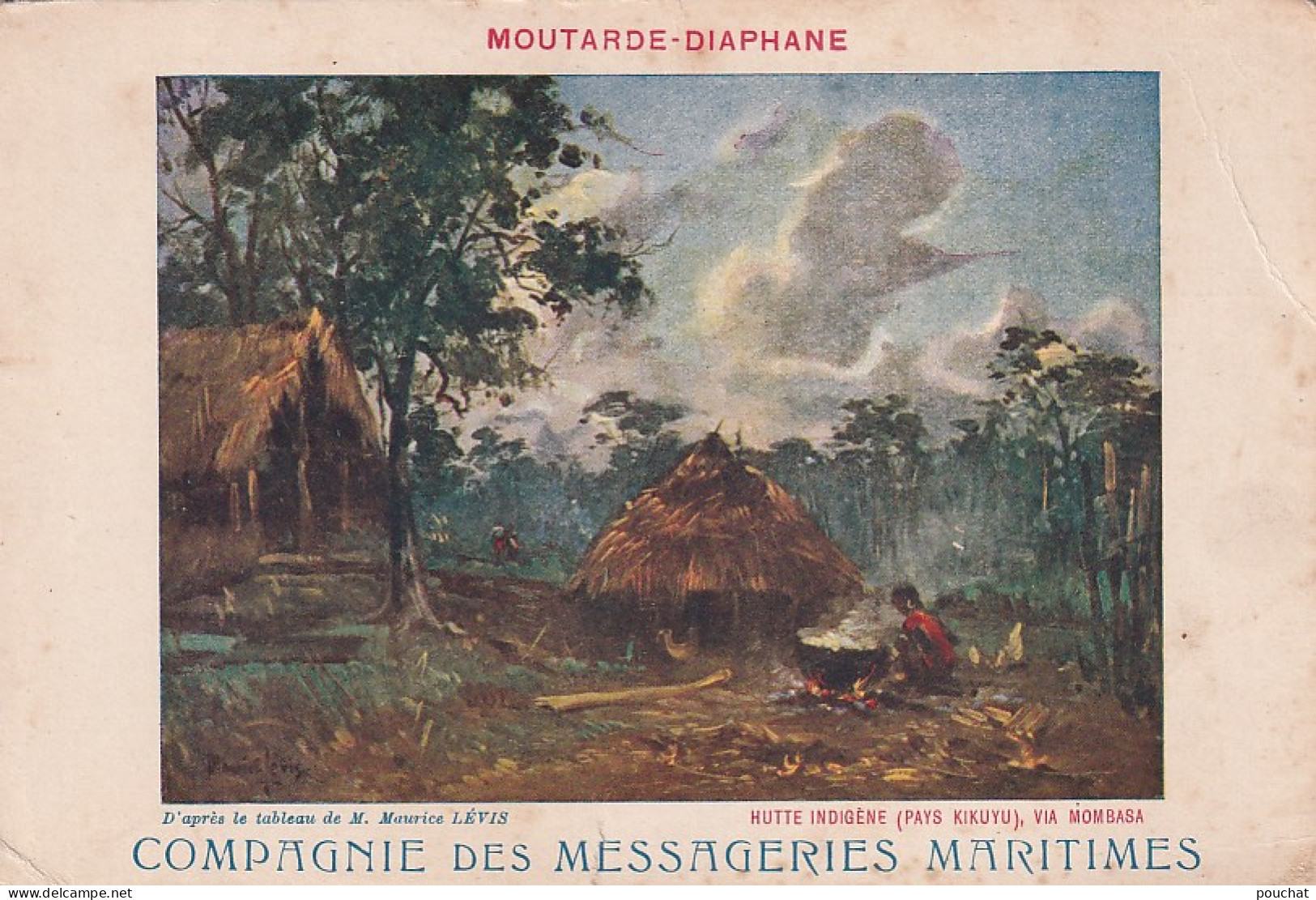 AA+ 127-  PUB. MOUTARDE DIAPHANE - COMPAGNIE DES MESSAGERIES MARITIMES - TABLEAU  M. LEVIS - HUTTE INDIGENE  PAYS KIKUYU - Advertising