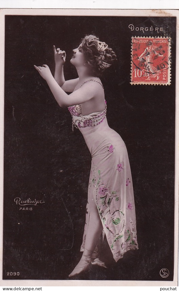 AA+ 132 - DORGERE -  ARTISTE FEMME - PHOT. REUTLINGER , PARIS - CARTE COLORISEE - OBLITERATION 1908 - Artistas