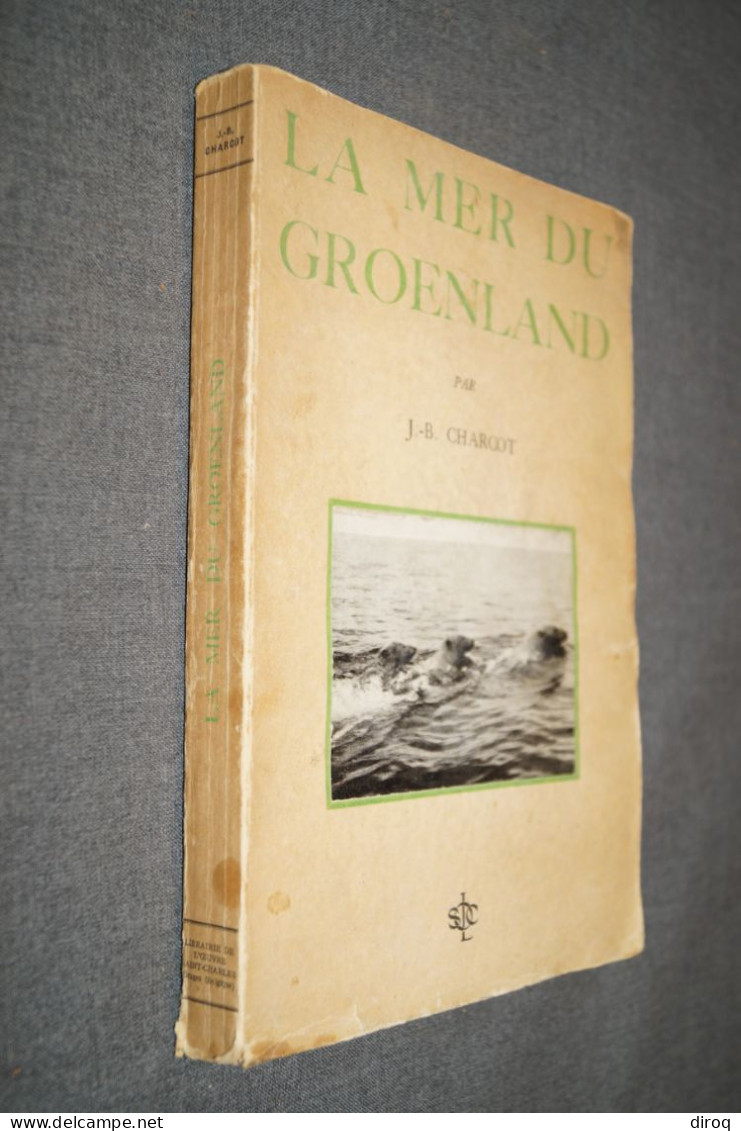 J.B. Charcot,1937,Dans La Mer Du Groenland,205 Pages + Table,26 Cm./17 Cm. Très Bel état - Documentos Históricos