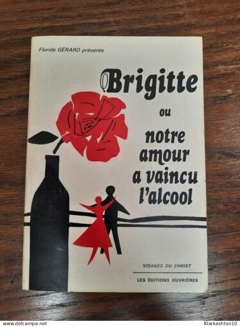 Brigitte Ou Notre Amour A Vaincu L'alcool - Sonstige & Ohne Zuordnung