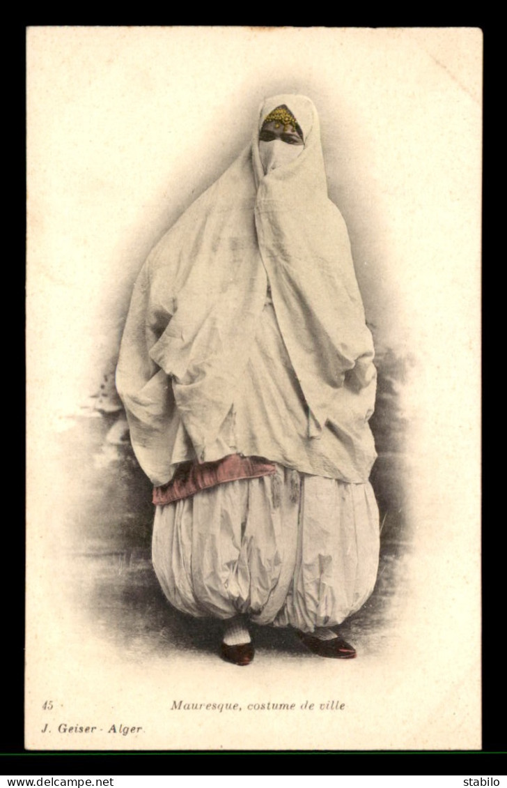 SCENES ET TYPES -  FEMME MAURESQUE EN COSTUME DE VILLE - EDITEUR GEISER - Scenes