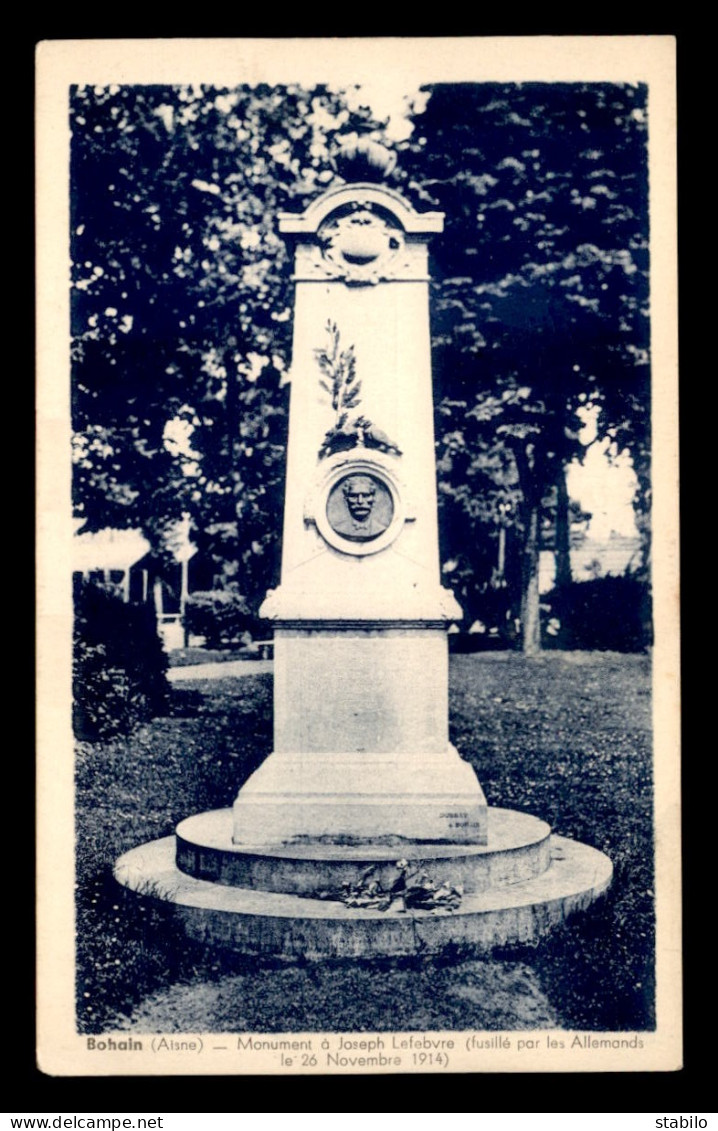 02 - BOHAIN - MONUMENT A JOSEPH LEFEBVRE FUSILLE PAR LES ALLEMANDS EN NOV 1914 - Sonstige & Ohne Zuordnung