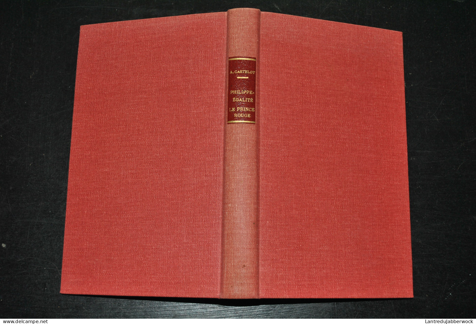 André CASTELOT Philippe-Egalité Le Prince Rouge Documents Inédits Révolution Edition Revue Et Corrigée SFELT 1951 - History