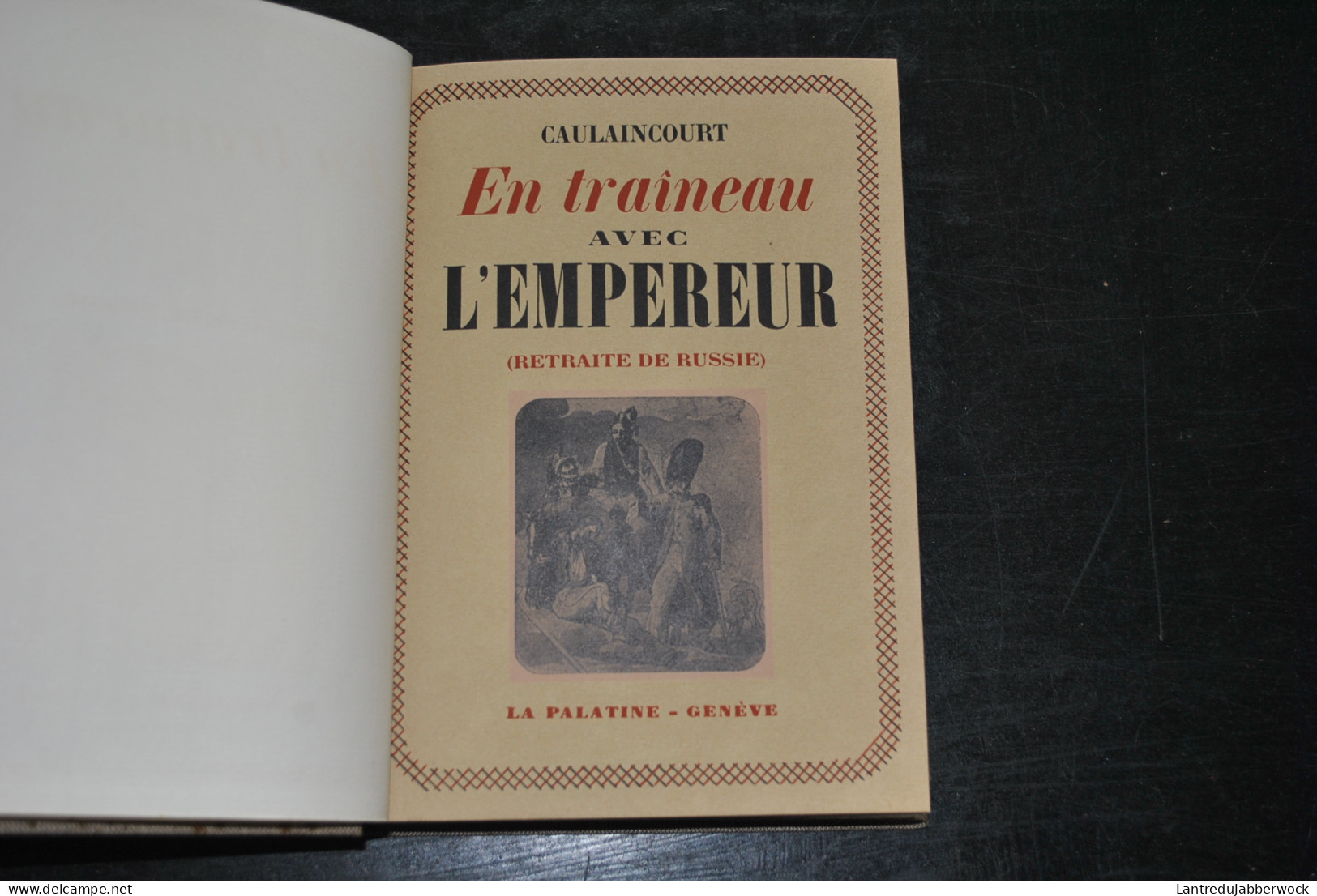 Général De Caulaincourt En Traineau Avec L'Empereur La Palatine 1946 2è Ed. Napoléon Moscou Retraite Varsovie Dresde - History