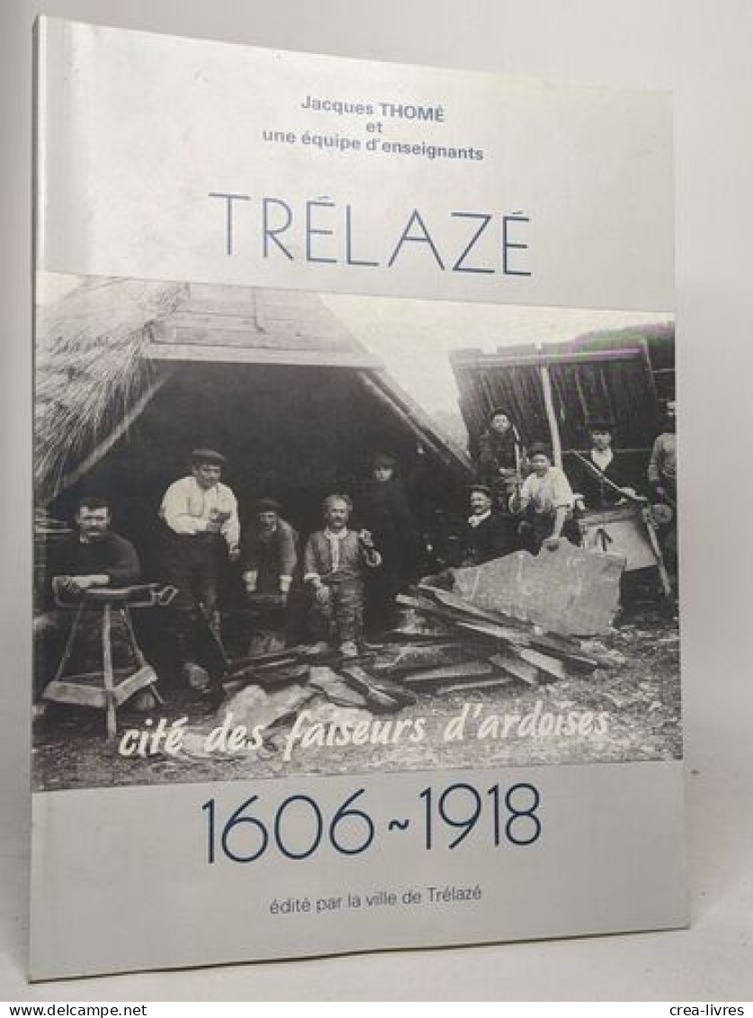 Trélazé Cité Des Faiseurs D'ardoises 1606-1918 - Historia