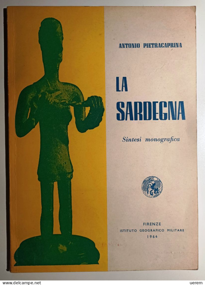 1966 SARDEGNA PIETRACAPRINA ANTONIO LA SARDEGNA. SINTESI MONOGRAFICA Firenze, Istituto Geografico Militare 1966 - Libri Antichi
