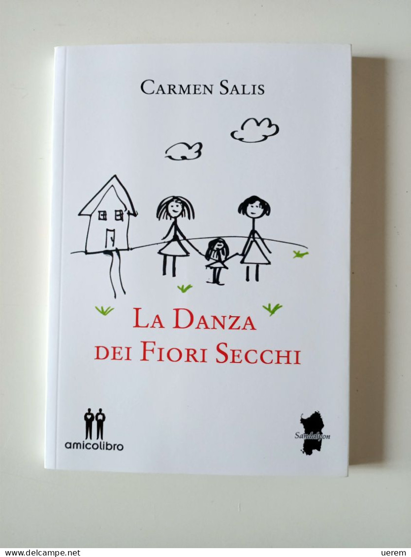 2018 NARRATIVA SARDEGNA SALIS CARMEN LA DANZA DEI FIORI SECCHI Capoterra (CA), AmicoLibro 2018 - Old Books