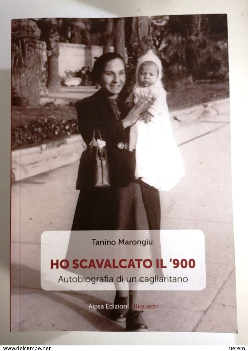 2022 Narrativa Cagliari Marongiu Tanino Ho Scavalcato Il '900 Cagliari, Aipsa 2022 - Old Books