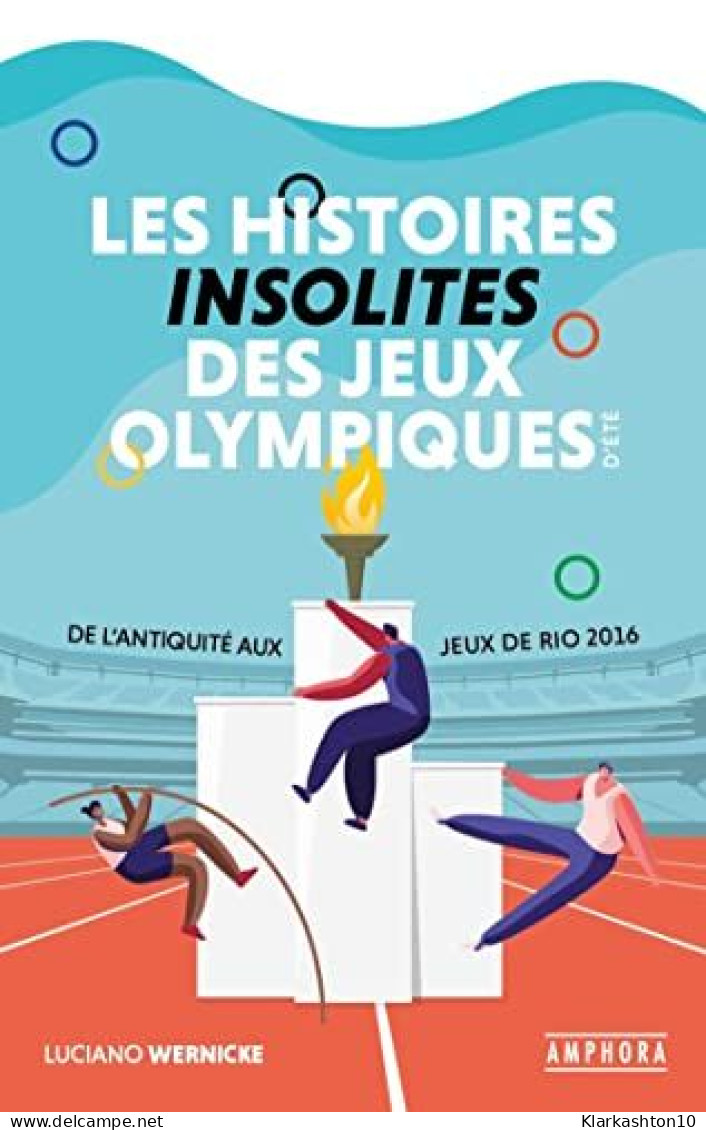Les Histoires Insolites Des Jeux Olympiques D'été: De L'Antiquité Aux Jeux De Rio 2016 - Autres & Non Classés