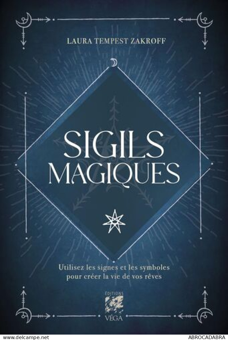 Sigils Magiques - Utilisez Les Signes Et Les Symboles Pour Créer La Vie De Vos Rêves - Esotérisme