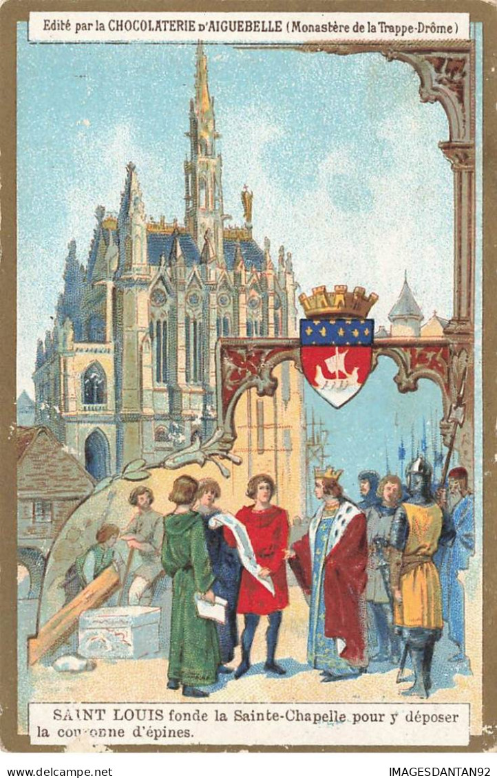 CHROMO #MK40654 SAINT LOUIS FONDE LA SAINTE CHAPELLE POUR Y DEPOSER LA COURONNE D EPINES CHOCOLATERIE D AIGUEBELLE - Aiguebelle