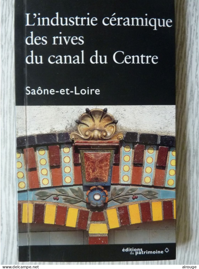 L'industrie Céramique Des Rives Du Canal Du Centre, Saône-et-Loire, Illustré - Sonstige & Ohne Zuordnung