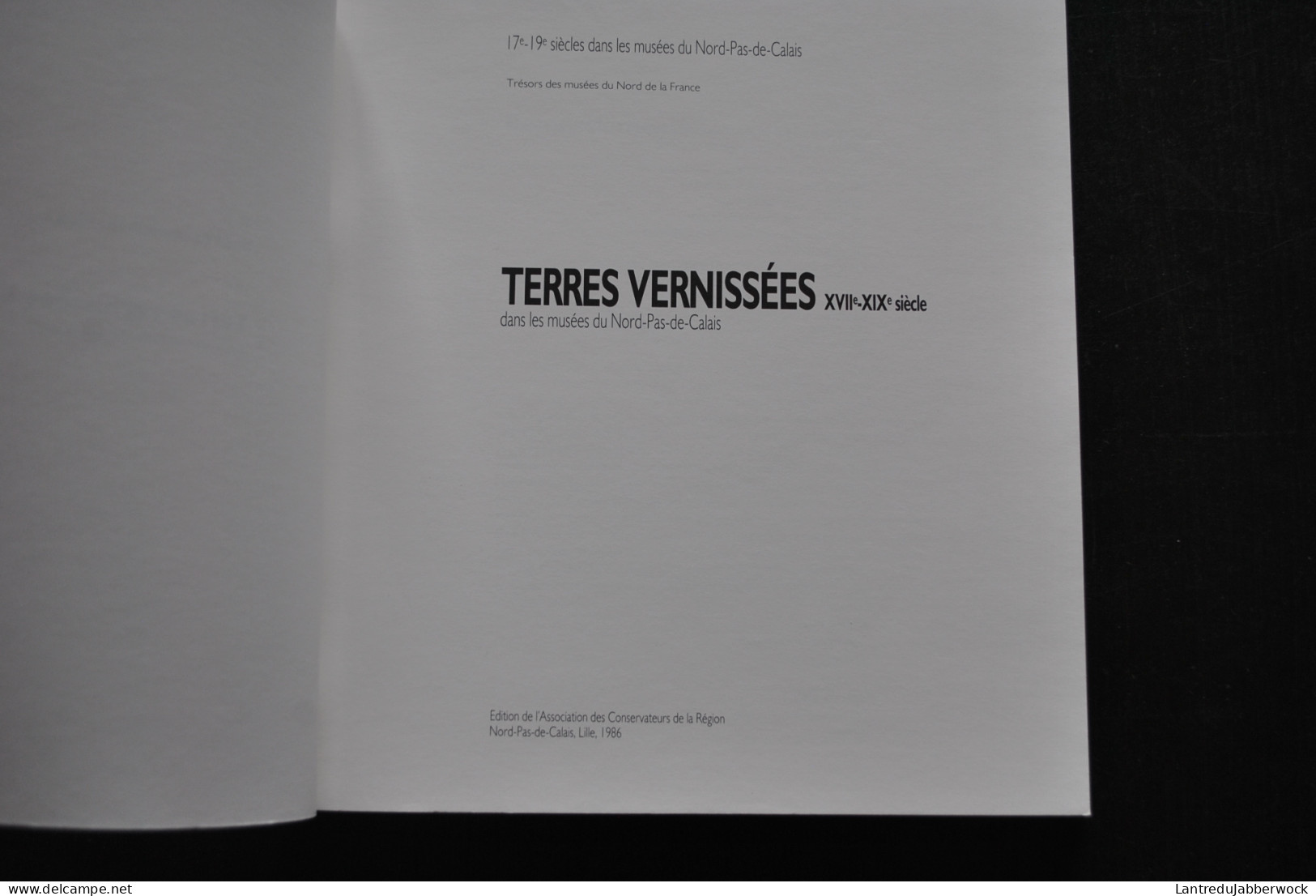 Terres Vernissées Des XVIIè Au XIXè Siècles Dans Les Musées Du Nord-Pas-de-Calais Catalogue D'exposition 1986 Poteries - Otros & Sin Clasificación