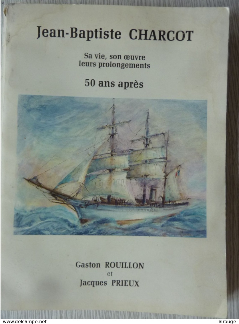 Jean-Baptiste Charcot, Gaston Rouillon Et Jacques Prieux, Sa Vie, Son Oeuvre Leurs Prolongements 50 Ans Après - Other & Unclassified