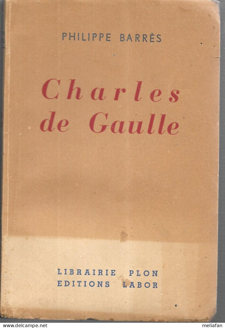 CH17 - PHILIPPE BARRES - CHARLES DE GAULLE - LIBRAIRIE PLON EDITIONS LABOR - 1945 - Geschiedenis