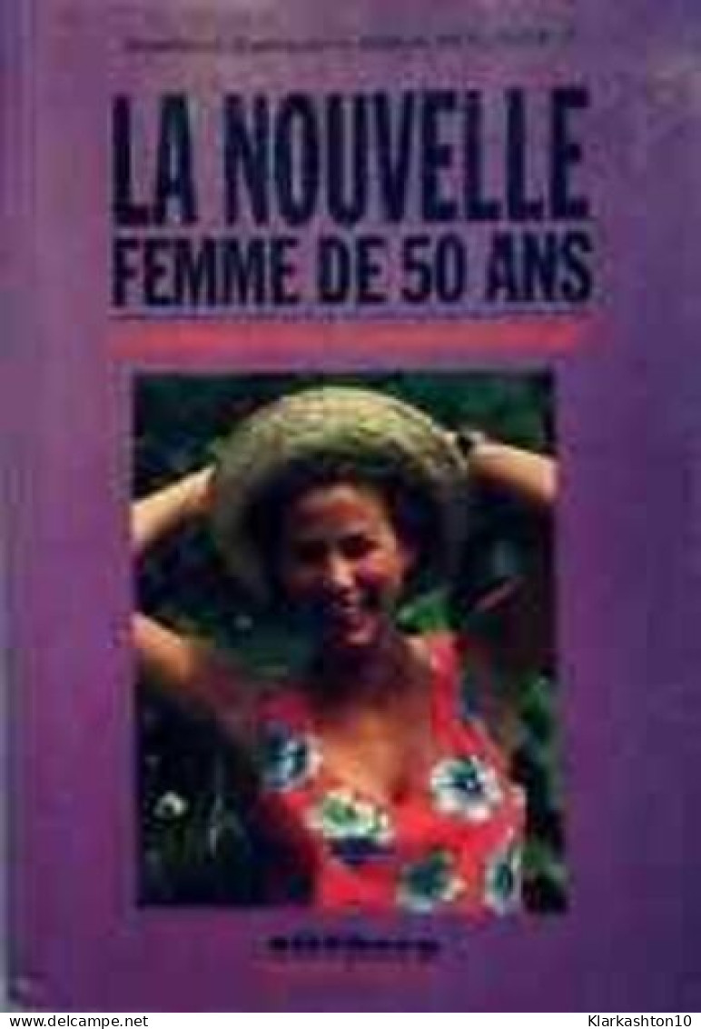 La Nouvelle Femme De 50 Ans. - Les Secrets De La Forme Et D'une Jeunesse Prolongée 2ème édition - Sonstige & Ohne Zuordnung