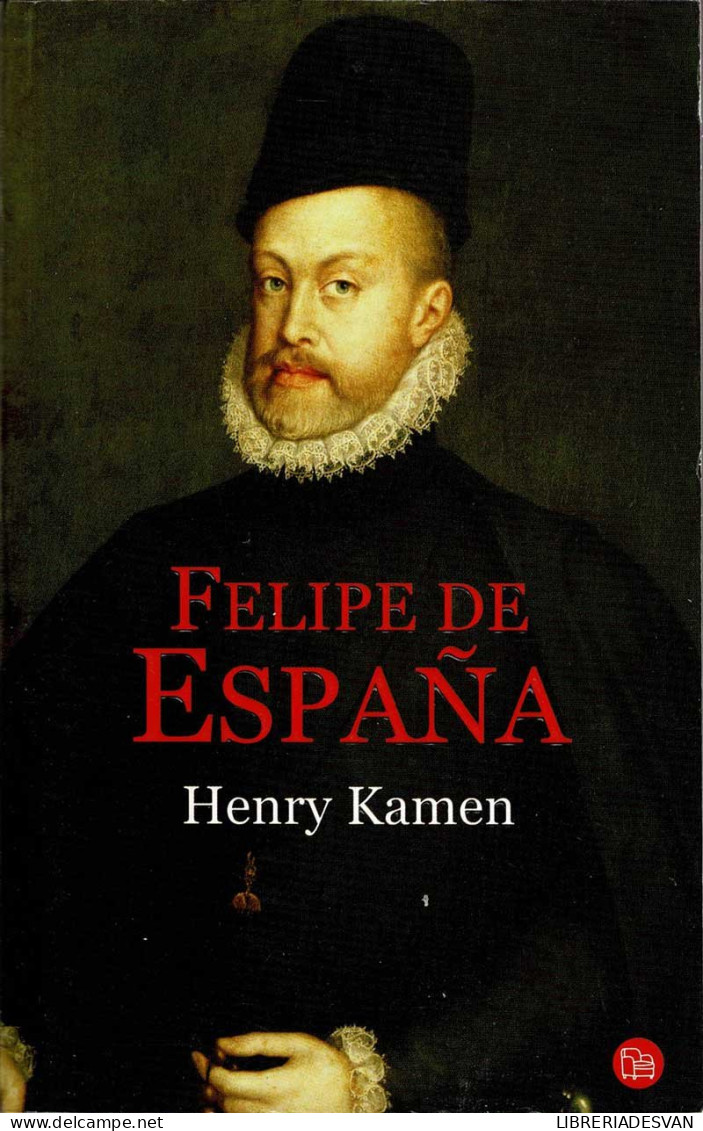 Felipe De España - Henry Kamen - Biografías
