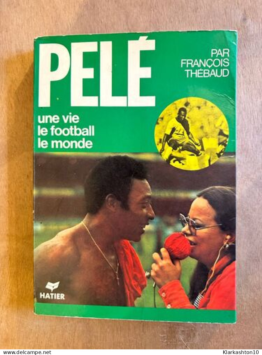 Pelé Une Vie Le Football Le Monde - Sonstige & Ohne Zuordnung