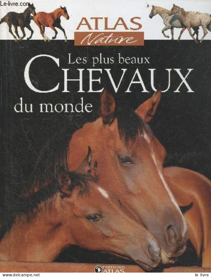 Les Plus Beaux Chevaux Du Monde - Atlas Nature - COLLECTIF - 2007 - Tiere