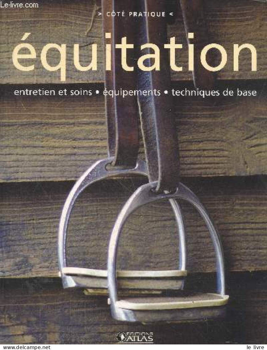 Equitation - Entretien Et Soins, Equipements, Technique De Base - Cote Pratique - Collectif - 2005 - Animaux