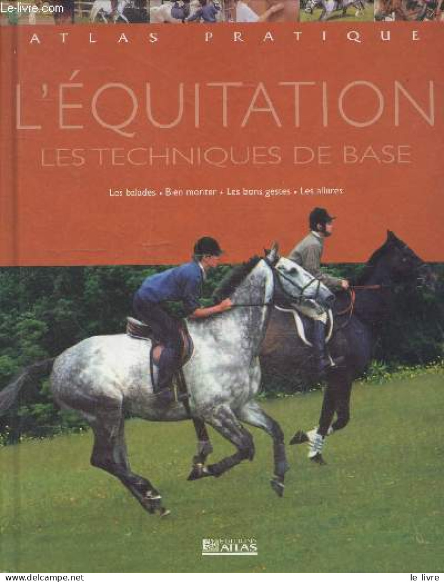Atlas Pratique De L'equitation - Les Techniques De Base - Les Balades, Bien Monter, Les Bon Gestes, Les Allures - COLLEC - Tiere