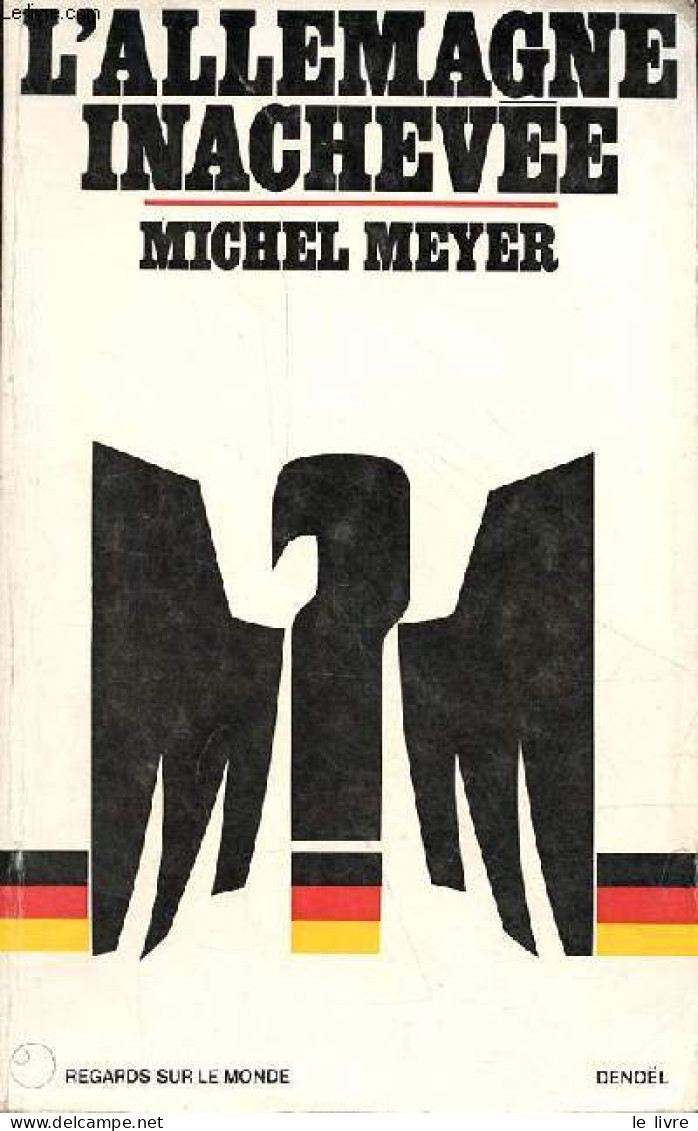 L'Allemagne Inachevée - Collection " Regards Sur Le Monde ". - Meyer Michel - 1976 - Aardrijkskunde